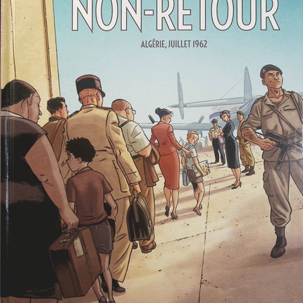 Non-Retour Algérie, Juillet 1962 – Patrick Jusseaume, Jean-Laurent Truc et Olivier Mangin – BD historique - Livre BD