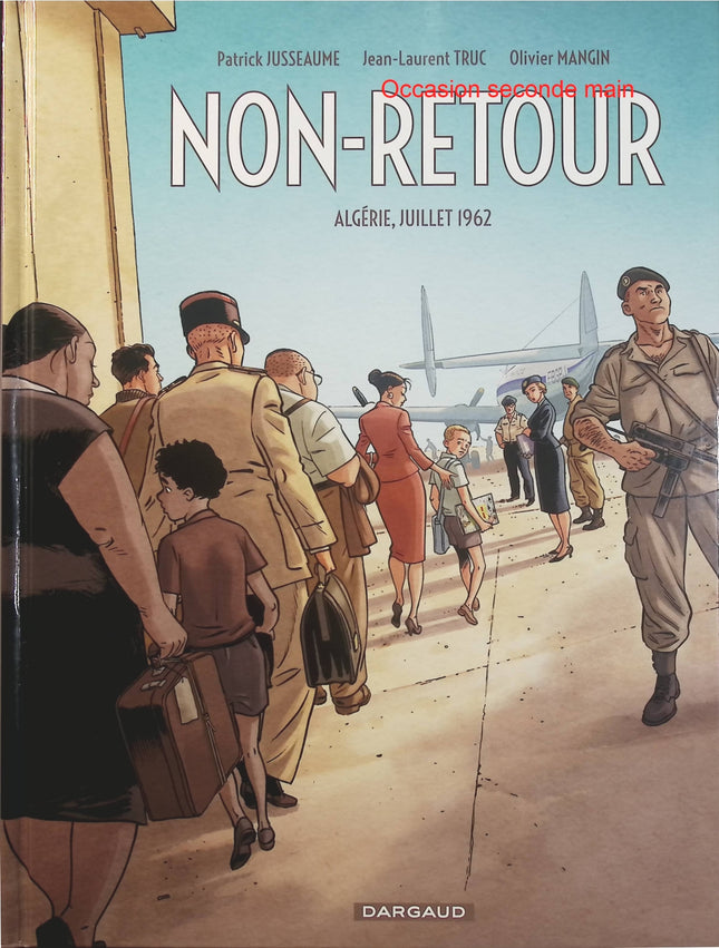 Non-Retour Algérie, Juillet 1962 – Patrick Jusseaume, Jean-Laurent Truc et Olivier Mangin – BD historique - Livre BD