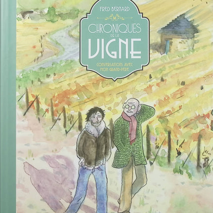 Chroniques de la vigne – Conversations avec mon grand-père – Fred Bernard – Bande dessinée, famille, transmission et patrimoine viticole - Livre BD