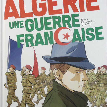 Algérie, une guerre française Tome 3 – La Bataille d’Alger – Philippe Richelle, Alfio Buscaglia – BD historique sur la guerre d’Algérie - Livre BD