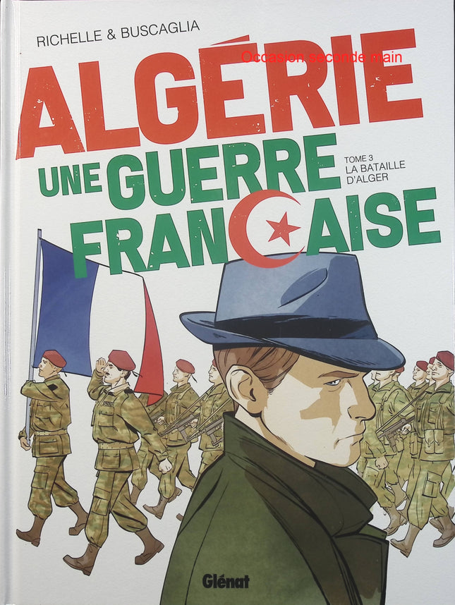 Algérie, une guerre française Tome 3 – La Bataille d’Alger – Philippe Richelle, Alfio Buscaglia – BD historique sur la guerre d’Algérie - Livre BD