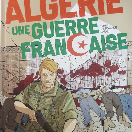 Algérie, une guerre française Tome 2 – L’Escalade fatale – Philippe Richelle, Alfio Buscaglia – BD historique sur la guerre d’Algérie - Livre BD