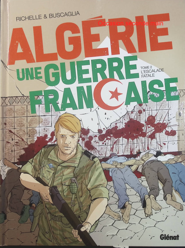 Algérie, une guerre française Tome 2 – L’Escalade fatale – Philippe Richelle, Alfio Buscaglia – BD historique sur la guerre d’Algérie - Livre BD