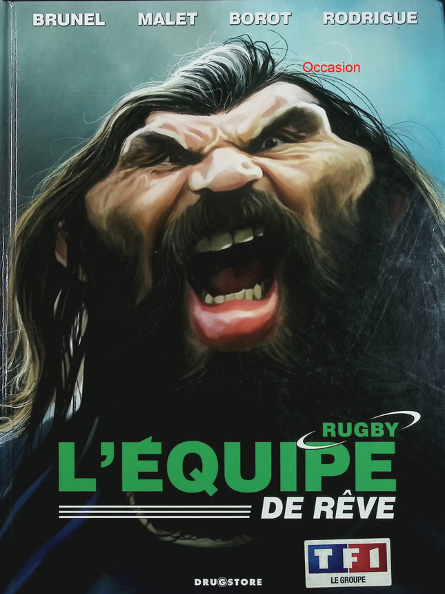 L’Équipe de rêve – Rugby – Jean-Marc Borot, Roger Brunel, Maxime Malet, Michel Rodrigue – BD humour et légendes du rugby - Livre BD