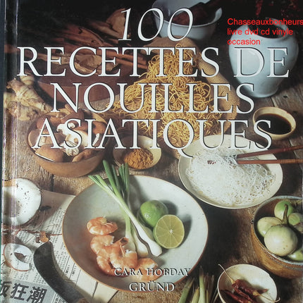 100 Recettes de Nouilles Asiatiques Cara Hobday livre cuisine asiatique nouilles ramen wok occasion - Cuisine recette - Livre