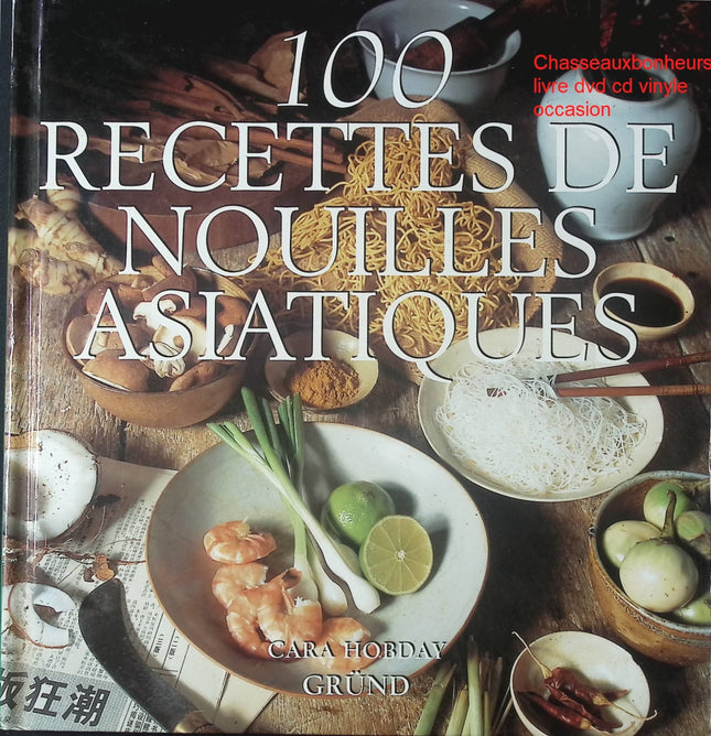 100 Recettes de Nouilles Asiatiques Cara Hobday livre cuisine asiatique nouilles ramen wok occasion - Cuisine recette - Livre