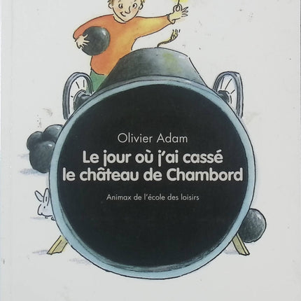 Le jour où j'ai cassé le château de Chambord - Adam Olivier - Roman jeunesse historique - Livre