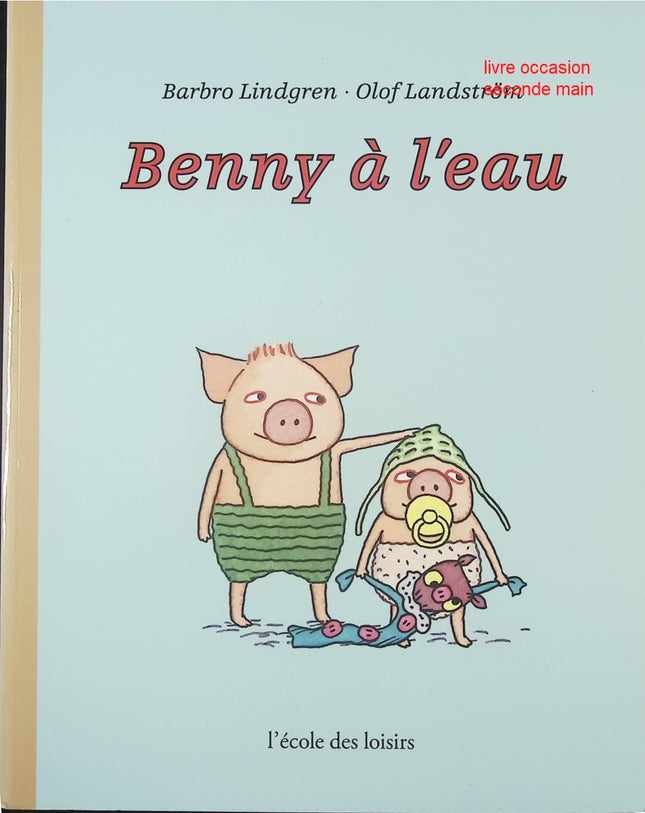 Benny à l'eau - Barbro Lindgren, Olof Landström - Album jeunesse humour et aventures - Livre