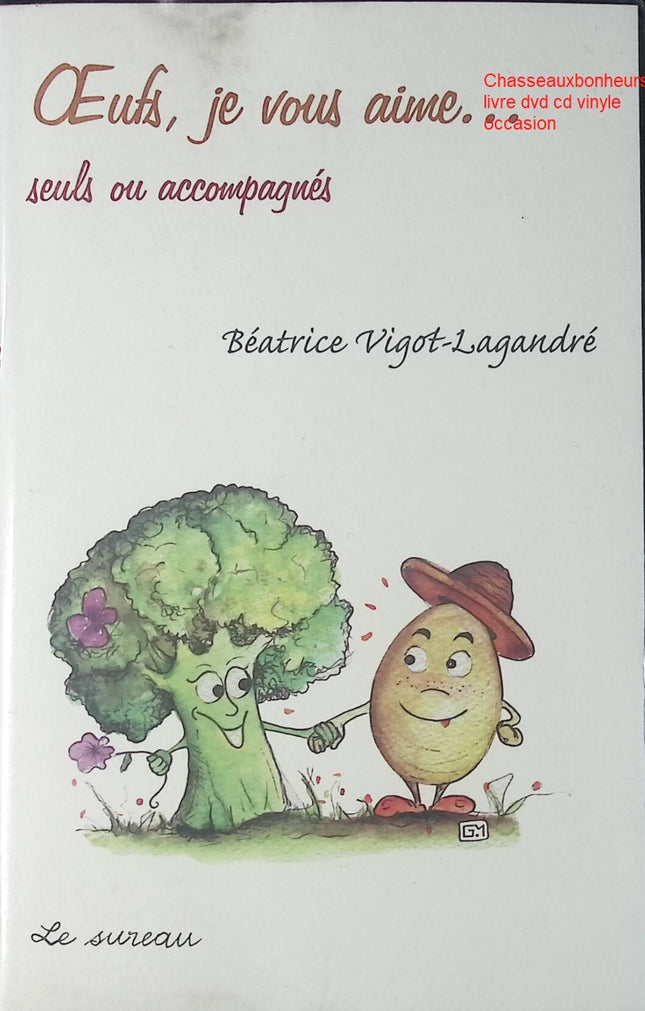 Œufs je vous aime seuls ou accompagnés Béatrice Vigot-Lagandré livre cuisine recettes faciles économiques - Livre