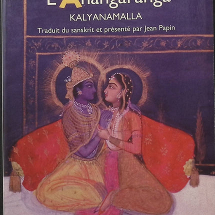 L’Anangaranga – Le théâtre de l’amour de Kalyanamalla, traité indien traditionnel sur l’amour, la sensualité et les relations amoureuses - Livre
