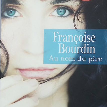 Au nom du père – Françoise Bourdin, roman français sur les secrets de famille, les liens du sang et les choix de vie - Livre