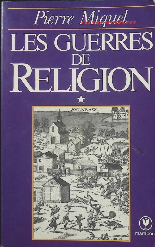 Les Guerres de Religion Tome 1 – Pierre Miquel, livre d’histoire sur les conflits religieux et politiques en France au XVIe siècle - Livre