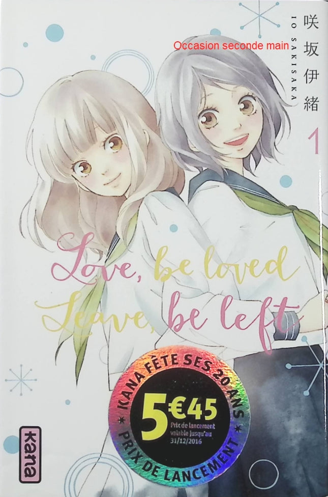 Love, Be Loved Leave, Be Left Tome 1 – Io Sakisaka – Manga shojo romance adolescente, amitié, premiers amours et émotions au lycée - Livre Manga