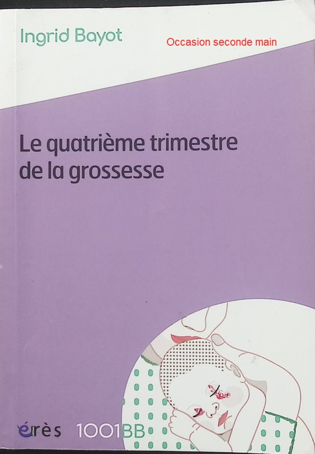 Le quatrième trimestre de la grossesse – Ingrid Bayot, guide sur le post-partum, les besoins du bébé et le bien-être des jeunes parents - Livre