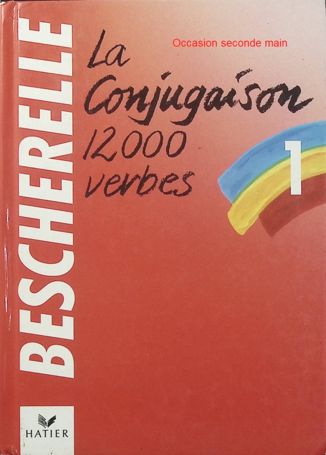 Bescherelle Tome 1 – La conjugaison – Louis Bescherelle – Guide de conjugaison française et référence pour maîtriser les verbes - Livre