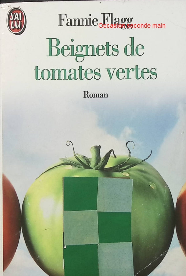 Beignets de tomates vertes – Fannie Flagg – Roman américain sur l’amitié, les secrets de famille et la vie dans le Sud des États-Unis - Livre