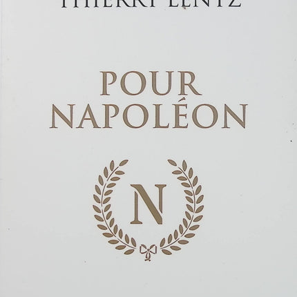 Pour Napoléon – Thierry Lentz – Essai historique Napoléon Empire Consulat biographie analyse critique France - Livre