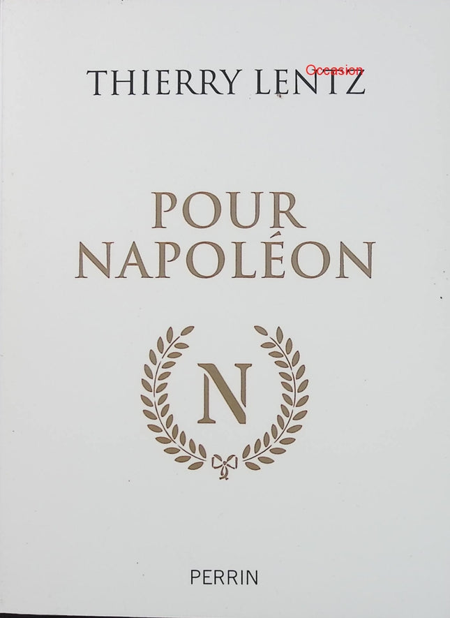 Pour Napoléon – Thierry Lentz – Essai historique Napoléon Empire Consulat biographie analyse critique France - Livre