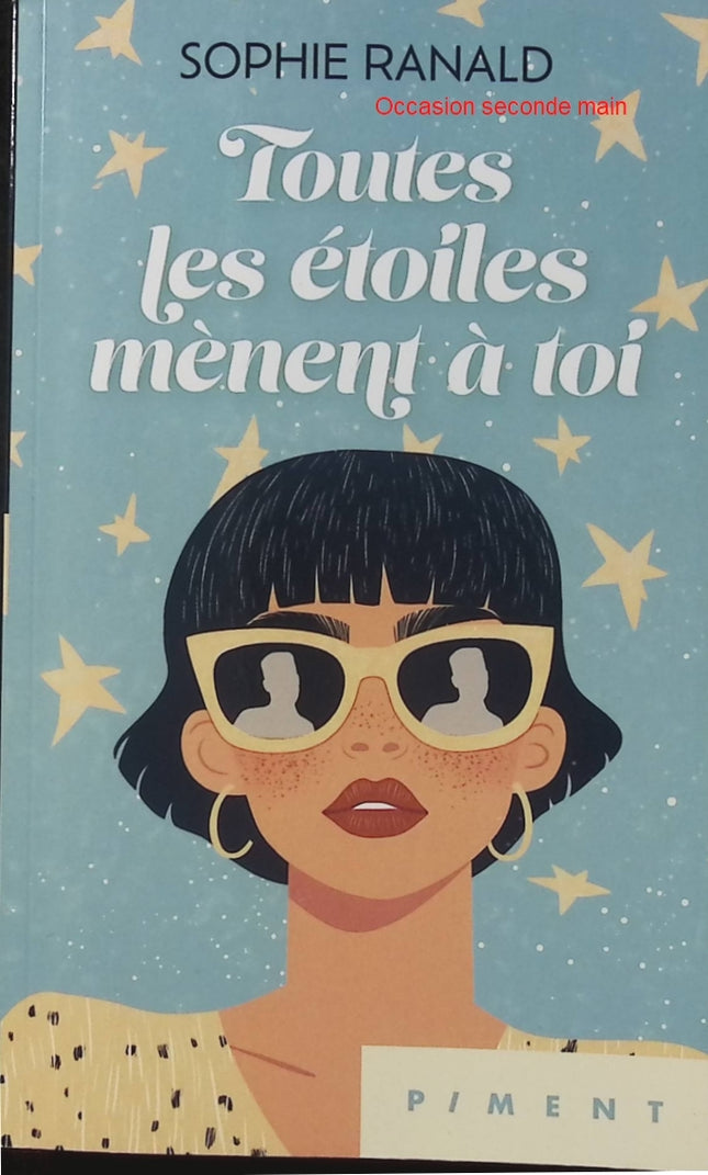 Toutes les étoiles mènent à toi - Sophie Ranald - Roman romance - Chick-lit - Comédie romantique - Amour - Destin - Livre