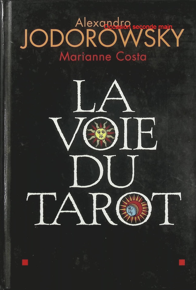 La Voie du Tarot – Alexandro Jodorowsky et Marianne Costa – Guide complet pour comprendre les 78 cartes du tarot de Marseille et apprendre leur interprétation symbolique - Livre