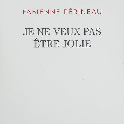 Je ne veux pas être jolie – Fabienne Périneau – Roman poignant sur l’identité, la famille et la douleur d’être une femme - Livre