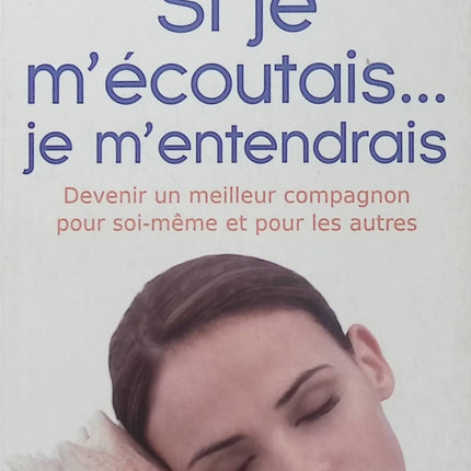 Si je m'écoutais... Je m'entendrais - Jacques Salomé et Sylvie Galland - Développement personnel - Communication - Relations - Livre