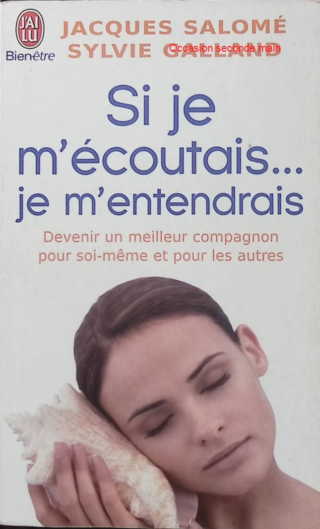 Si je m'écoutais... Je m'entendrais - Jacques Salomé et Sylvie Galland - Développement personnel - Communication - Relations - Livre