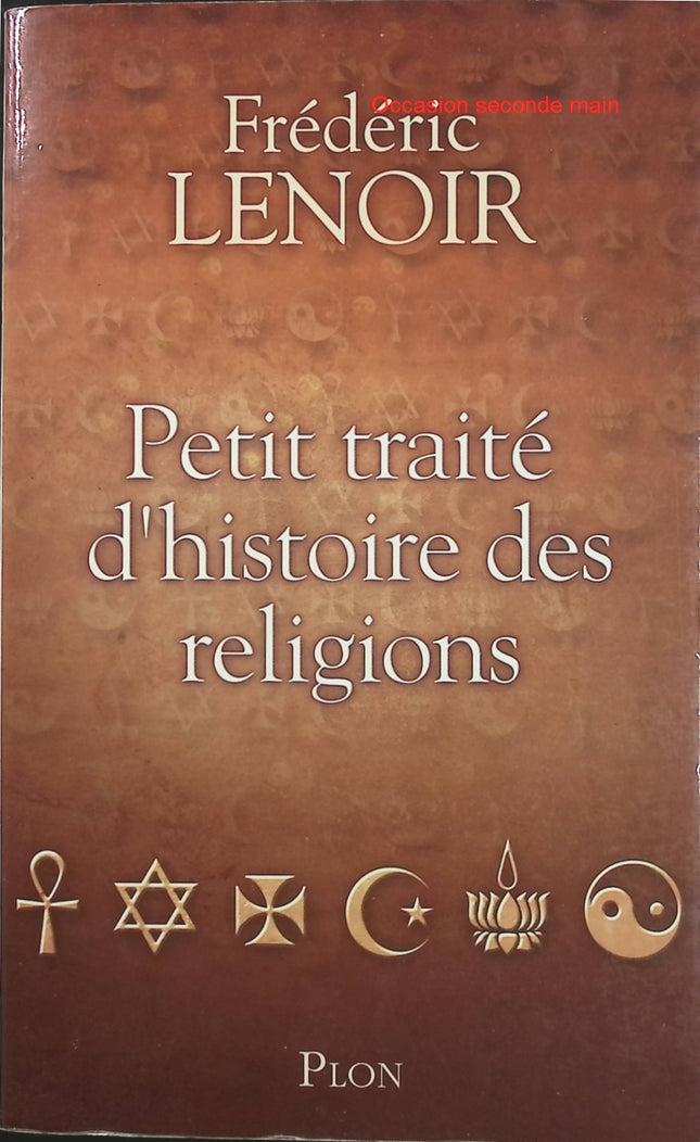 Petit traité d’histoire des religions – Frédéric Lenoir – Livre sur les grandes religions du monde, leurs origines, leurs croyances et leur évolution - Livre