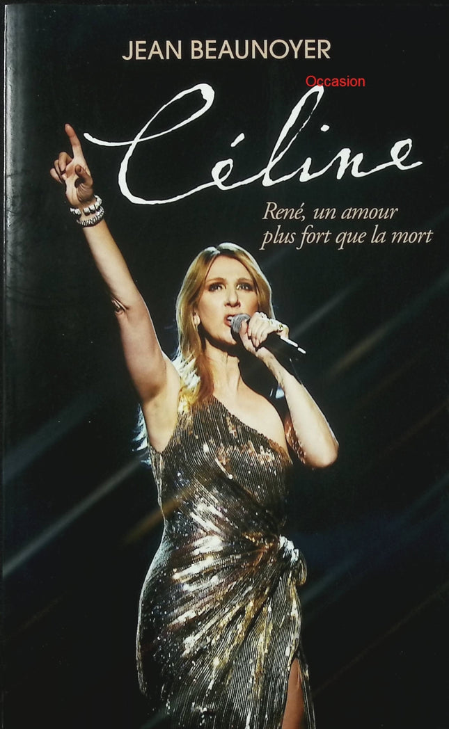 Céline – René, un amour plus fort que la mort – Jean Beaunoyer – Biographie Céline Dion René Angélil couple star musique - Livre