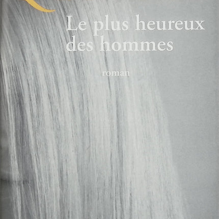 Le plus heureux des hommes – Yann Queffélec – Roman français psychologique sur amour, disparition et crise existentielle - Livre