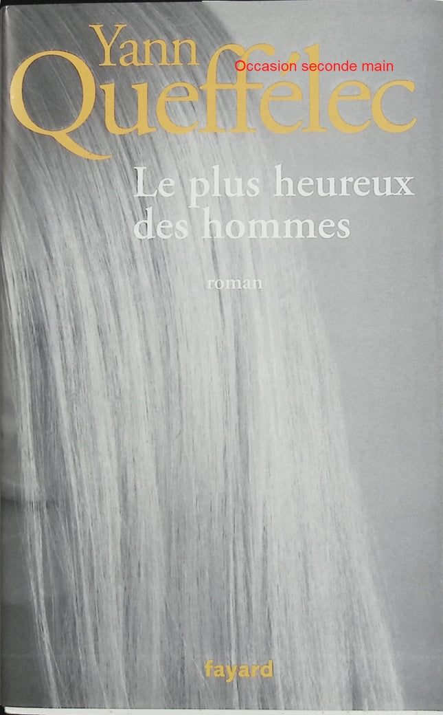 Le plus heureux des hommes – Yann Queffélec – Roman français psychologique sur amour, disparition et crise existentielle - Livre