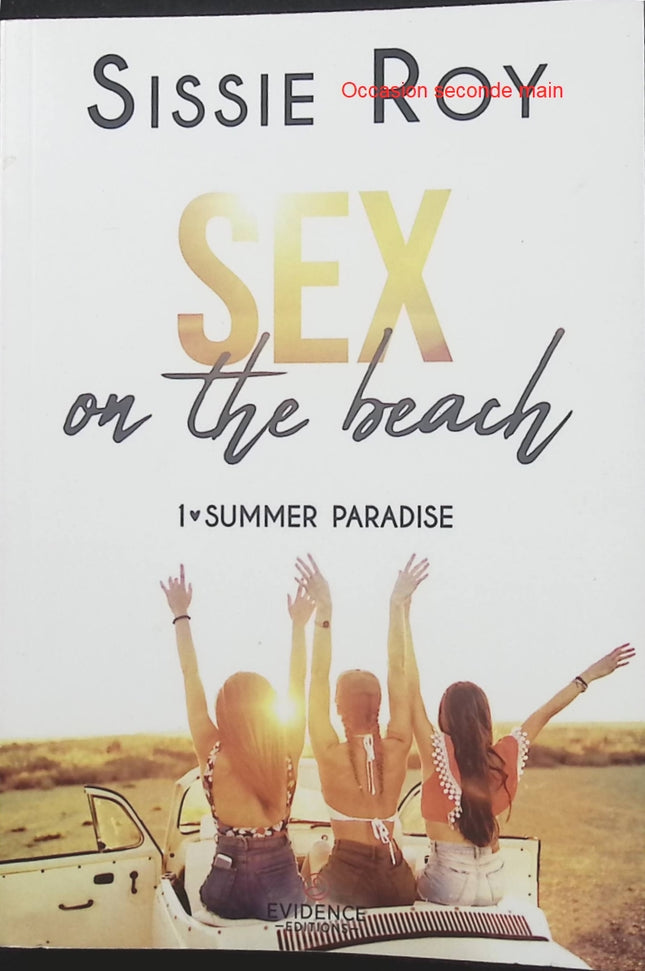 Summer Paradise Tome 1 – Sex on the Beach de Sissie Roy – Roman romance érotique, passion estivale et histoire d’amour sous le soleil - Livre