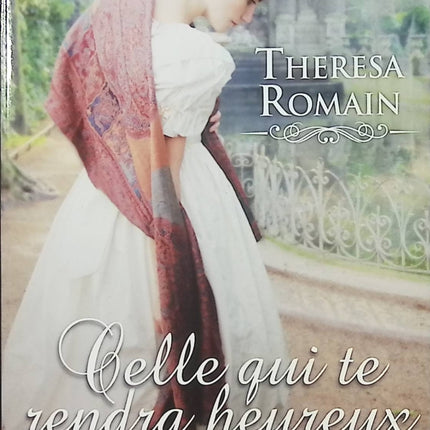 Celle qui te rendra heureux – Theresa Romain – Romance historique Regency – mariage arrangé et seconde chance amoureuse - Livre