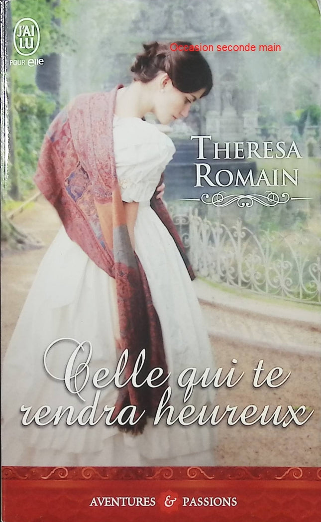 Celle qui te rendra heureux – Theresa Romain – Romance historique Regency – mariage arrangé et seconde chance amoureuse - Livre