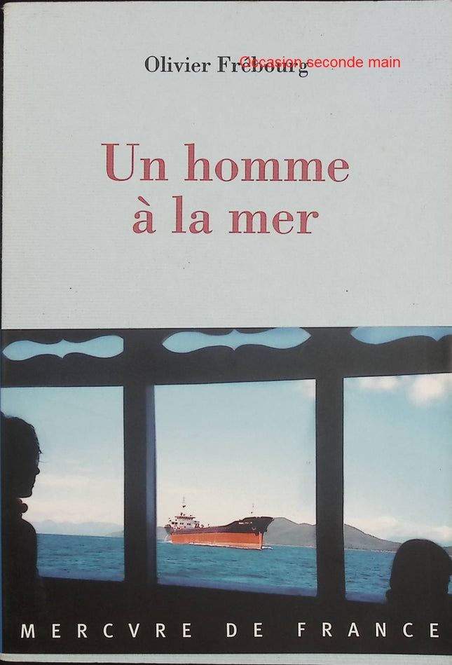 Un homme à la mer – Olivier Frébourg – Roman littéraire maritime et nocturne sur les ports et les voyages - Livre