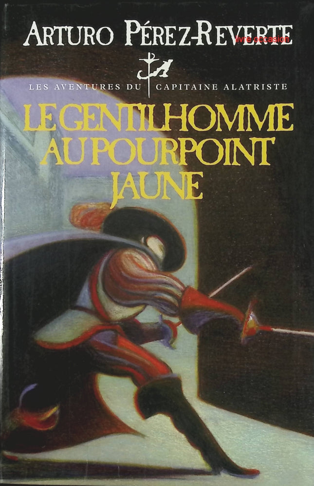 Les aventures du capitaine Alatriste - Le Gentilhomme au pourpoint jaune - Arturo Pérez-Reverte - livre