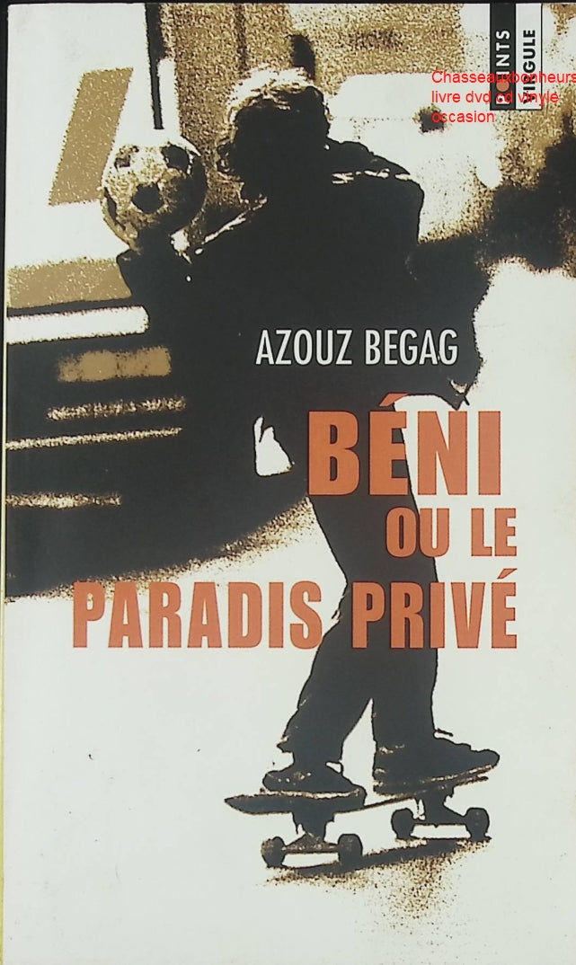 Béni ou le paradis privé – Azouz Begag – Roman autobiographique et social sur l’enfance et l’immigration - Livre