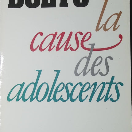 La cause des adolescents Françoise Dolto psychologie adolescent éducation parentalité développement enfant - Livre