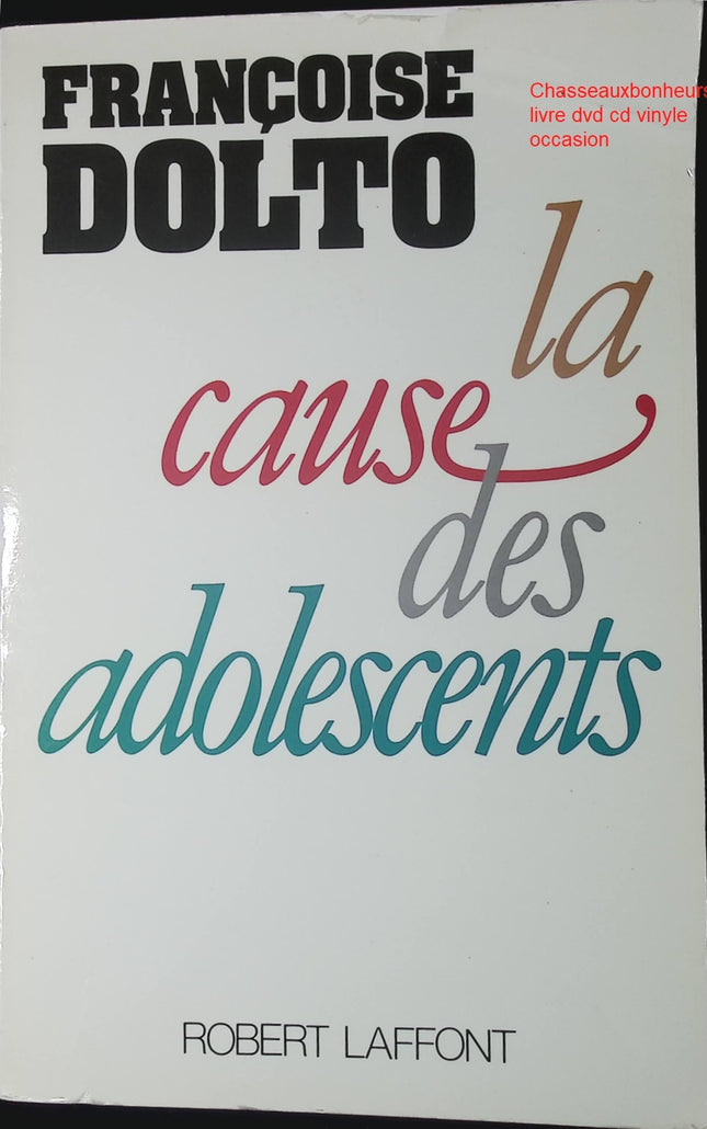 La cause des adolescents Françoise Dolto psychologie adolescent éducation parentalité développement enfant - Livre