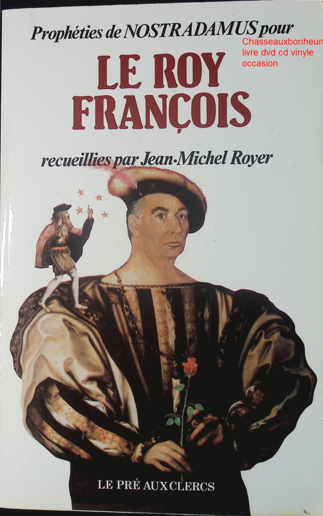 Prophéties de Nostradamus pour le Roy François – Jean-Michel Royer – essai histoire Nostradamus prophéties Renaissance France d'occasion - Livre