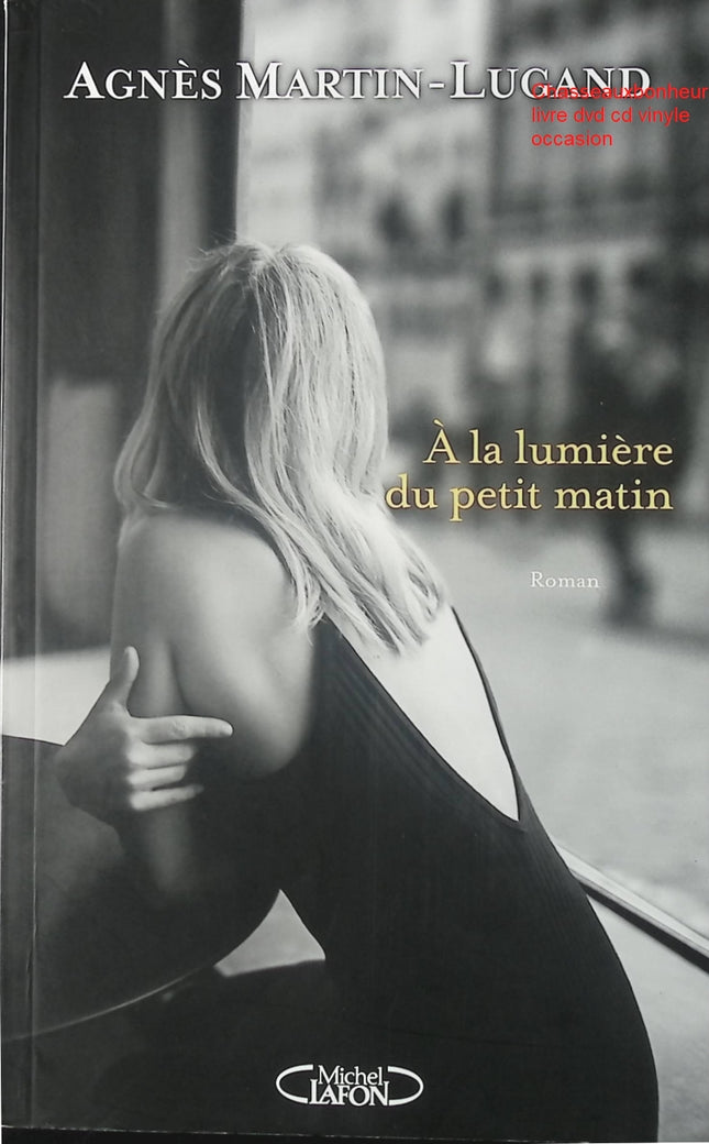 À la lumière du petit matin – Agnès Martin-Lugand – roman contemporain émotion reconstruction amour deuil renaissance d’occasion - Livre