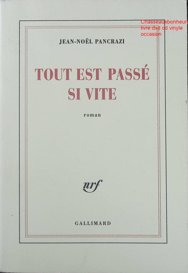 Roman Tout est passé si vite Jean-Noël Pancrazi Grand Prix Académie Française mémoire enfance récit intime livre occasion - Livre
