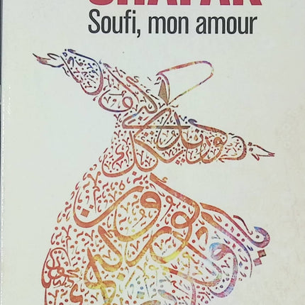 Soufi, mon amour – Elif Shafak – Roman spirituel et historique sur Rûmî et la quête d’amour mystique - Livre