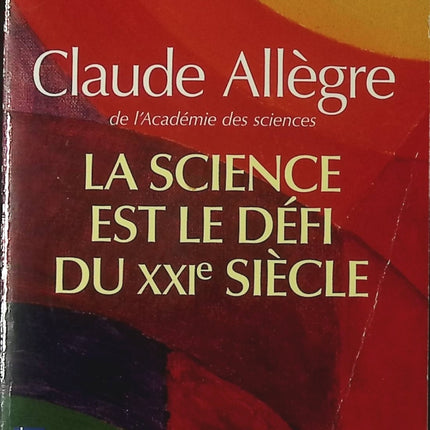 La science est le défi du XXIe siècle – essai scientifique et réflexion société Claude Allègre occasion - Livre