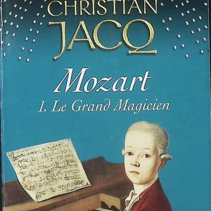 Mozart Tome 1 – Le Grand Magicien – Christian Jacq roman historique biographie romancée musique génie Mozart - Livre