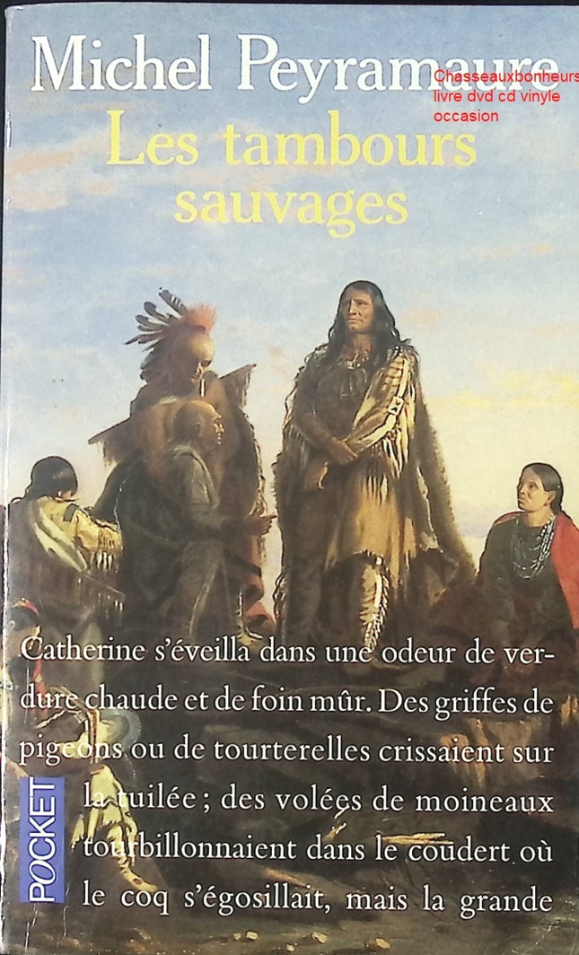 Les Tambours sauvages – Michel Peyramaure – Roman historique et fresque d’aventure en Nouvelle-France - Livre