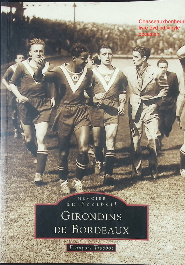 Girondins de Bordeaux François Trasbot livre occasion – histoire club football Bordeaux supporters matchs légendes - Livre