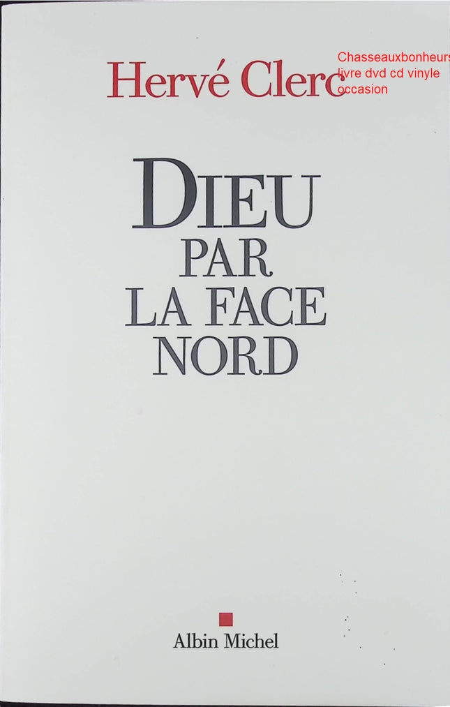 Essai spiritualité contemporaine Dieu par la face nord Hervé Clerc réflexion religion mystique livre occasion - Livre