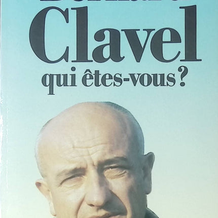 Essai biographique Bernard Clavel qui êtes-vous Bernard Clavel littérature française témoignage écrivain livre occasion - Livre