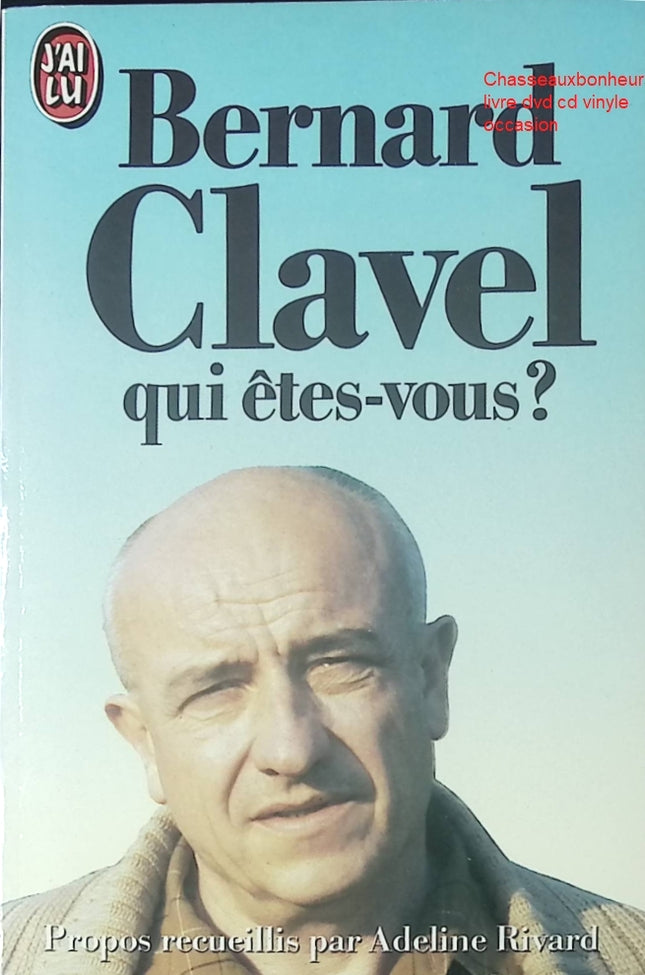Essai biographique Bernard Clavel qui êtes-vous Bernard Clavel littérature française témoignage écrivain livre occasion - Livre